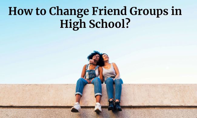 How to Change Friend Groups in High School